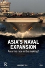 Asia’s Naval Expansion : An Arms Race in the Making? - Book