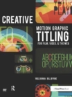 Creative Motion Graphic Titling : Titling with Motion Graphics for Film, Video, and the Web - Book