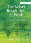 The Velvet Revolution at Work : The Rise of Employee Engagement, the Fall of Command and Control - Book