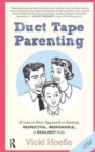 Duct Tape Parenting : A Less is More Approach to Raising Respectful, Responsible and Resilient Kids - Book