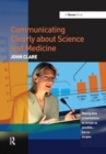 Communicating Clearly about Science and Medicine : Making Data Presentations as Simple as Possible ... But No Simpler - Book