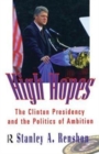 High Hopes : The Clinton Presidency and the Politics of Ambition - Book