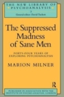 The Suppressed Madness of Sane Men : Forty-Four Years of Exploring Psychoanalysis - Book