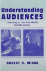 Understanding Audiences : Learning To Use the Media Constructively - Book