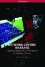 Network Centric Warfare : Coalition Operations in the Age of US Military Primacy - Book