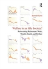 Welfare in an Idle Society? : Reinventing Retirement, Work, Wealth, Health and Welfare - Book