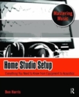 Home Studio Setup : Everything You Need to Know from Equipment to Acoustics - Book