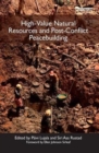 High-Value Natural Resources and Post-Conflict Peacebuilding - Book