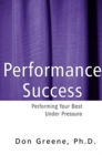 Performance Success : Performing Your Best Under Pressure - Book