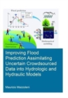 Improving Flood Prediction Assimilating Uncertain Crowdsourced Data into Hydrologic and Hydraulic Models - Book