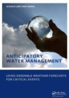 Anticipatory Water Management - Using ensemble weather forecasts for critical events : UNESCO-IHE Phd Thesis - Book