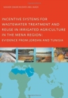 Incentive Systems for Wastewater Treatment and Reuse in Irrigated Agriculture in the MENA Region, Evidence from Jordan and Tunisia - Book