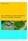 Salt Intrusion, Tides and Mixing in Multi-Channel Estuaries : PhD: UNESCO-IHE Institute, Delft - Book