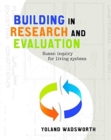 Building In Research and Evaluation : Human Inquiry for Living Systems - Book