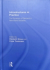 Infrastructures in Practice : The Dynamics of Demand in Networked Societies - Book