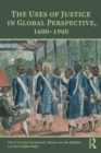 The Uses of Justice in Global Perspective, 1600-1900 - Book