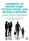 Handbook of Bowen Family Systems Theory and Research Methods : A Systems Model for Family Research - Book