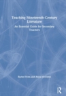 Teaching Nineteenth-Century Literature : An Essential Guide for Secondary Teachers - Book