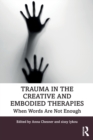 Trauma in the Creative and Embodied Therapies : When Words are Not Enough - Book