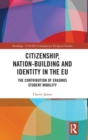 Citizenship, Nation-building and Identity in the EU : The Contribution of Erasmus Student Mobility - Book