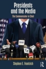 Presidents and the Media : The Communicator in Chief - Book