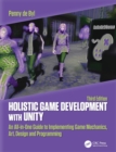 Holistic Game Development with Unity 3e : An All-in-One Guide to Implementing Game Mechanics, Art, Design and Programming - Book
