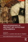 New Geographies of Abstract Art in Postwar Latin America - Book