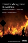 Disaster Management in Australia : Government Coordination in a Time of Crisis - Book