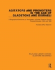 Agitators and Promoters in the Age of Gladstone and Disraeli : A Biographical Dictionary of the Leaders of British Pressure Groups Founded Between 1865 and 1886 - Book