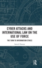 Cyber Attacks and International Law on the Use of Force : The Turn to Information Ethics - Book