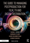 The Guide to Managing Postproduction for Film, TV, and Digital Distribution : Managing the Process - Book