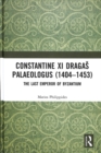 Constantine XI Dragas Palaeologus (1404-1453) : The Last Emperor of Byzantium - Book