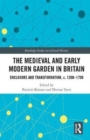 The Medieval and Early Modern Garden in Britain : Enclosure and Transformation, c. 1200-1750 - Book