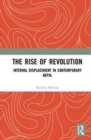 The Rise of Revolution : Internal Displacement in Contemporary Nepal - Book