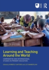 Learning and Teaching Around the World : Comparative and International Studies in Primary Education - Book