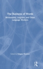 The Business of Words : Wordsmiths, Linguists, and Other Language Workers - Book
