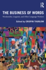 The Business of Words : Wordsmiths, Linguists, and Other Language Workers - Book