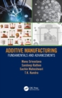 Additive Manufacturing : Fundamentals and Advancements - Book