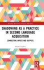 Shadowing as a Practice in Second Language Acquisition : Connecting Inputs and Outputs - Book