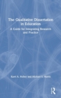 The Qualitative Dissertation in Education : A Guide for Integrating Research and Practice - Book