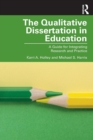 The Qualitative Dissertation in Education : A Guide for Integrating Research and Practice - Book