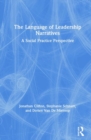 The Language of Leadership Narratives : A Social Practice Perspective - Book