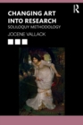 Changing Art into Research : Soliloquy Methodology - Book