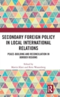 Secondary Foreign Policy in Local International Relations : Peace-building and Reconciliation in Border Regions - Book