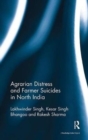 Agrarian Distress and Farmer Suicides in North India - Book