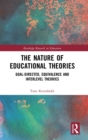 The Nature of Educational Theories : Goal-Directed, Equivalence and Interlevel Theories - Book