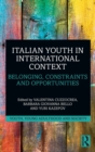 Italian Youth in International Context : Belonging, Constraints and Opportunities - Book
