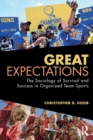 Great Expectations : The Sociology of Survival and Success in Organized Team Sports - Book