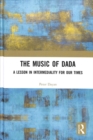 The Music of Dada : A lesson in intermediality for our times - Book