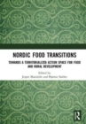 Nordic Food Transitions : Towards a territorialized action space for food and rural development - Book